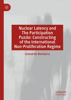 Bandarra |  Nuclear Latency and The Participation Puzzle: Constructing of the International Non-Proliferation Regime | Buch |  Sack Fachmedien