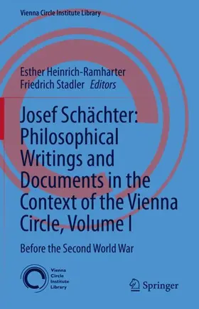 Heinrich-Ramharter / Stadler |  Josef Schächter: Philosophical Writings and Documents in the Context of the Vienna Circle, Volume I | Buch |  Sack Fachmedien