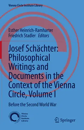 Heinrich-Ramharter / Stadler |  Josef Schächter: Philosophical Writings and Documents in the Context of the Vienna Circle, Volume I | eBook | Sack Fachmedien