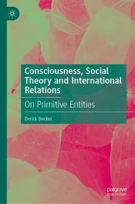 Becker |  Consciousness, Social Theory and International Relations | Buch |  Sack Fachmedien
