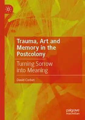 Corbet |  Trauma, Art and Memory in the Postcolony | Buch |  Sack Fachmedien