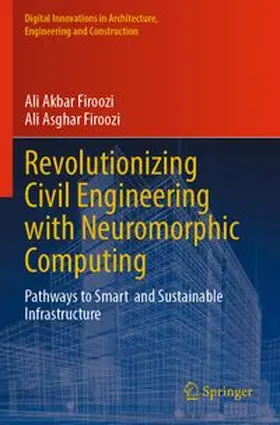 Firoozi | Revolutionizing Civil Engineering with Neuromorphic Computing | Buch | 978-3-031-71099-5 | www.sack.de