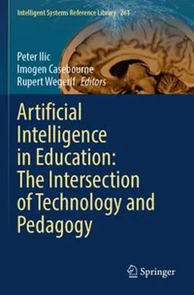 Ilic / Casebourne / Wegerif | Artificial Intelligence in Education: The Intersection of Technology and Pedagogy | Buch | 978-3-031-71234-0 | www.sack.de