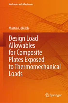 Liebisch |  Design Load Allowables for Composite Plates Exposed to Thermomechanical Loads | eBook | Sack Fachmedien