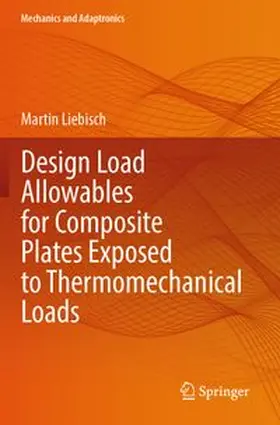 Liebisch | Design Load Allowables for Composite Plates Exposed to Thermomechanical Loads | Buch | 978-3-031-71354-5 | www.sack.de