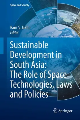 Jakhu / Dasgupta / Ahmad |  Sustainable Development in South Asia: The Role of Space Technologies, Laws and Policies | Buch |  Sack Fachmedien