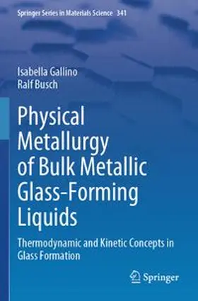 Gallino / Busch |  Physical Metallurgy of Bulk Metallic Glass-Forming Liquids | Buch |  Sack Fachmedien