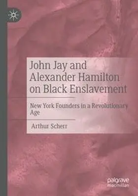 Scherr | John Jay and Alexander Hamilton on Black Enslavement | Buch | 978-3-031-71799-4 | www.sack.de