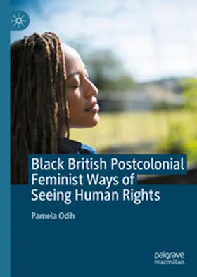Odih |  Black British Postcolonial Feminist Ways of Seeing Human Rights | eBook | Sack Fachmedien