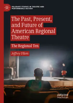 Ullom |  The Past, Present, and Future of American Regional Theatre | eBook | Sack Fachmedien