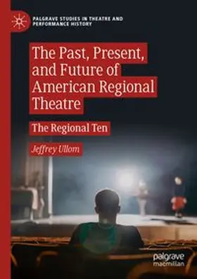 Ullom |  The Past, Present, and Future of American Regional Theatre | Buch |  Sack Fachmedien