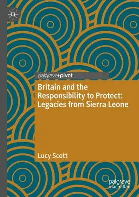 Scott |  Britain and the Responsibility to Protect: Legacies from Sierra Leone | Buch |  Sack Fachmedien