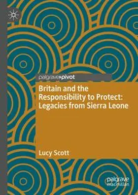 Scott | Britain and the Responsibility to Protect: Legacies from Sierra Leone | Buch | 978-3-031-72023-9 | www.sack.de