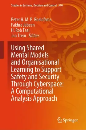 Roelofsma / Treur / Jabeen |  Using Shared Mental Models and Organisational Learning to Support Safety and Security Through Cyberspace: A Computational Analysis Approach | Buch |  Sack Fachmedien