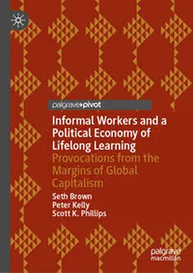 Brown / Kelly / Phillips | Informal Workers and a Political Economy of Lifelong Learning | E-Book | www.sack.de