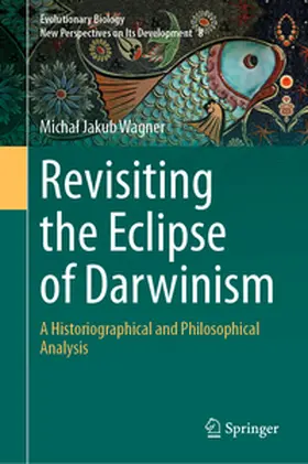 Wagner |  Revisiting the Eclipse of Darwinism | eBook | Sack Fachmedien