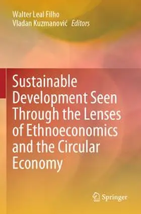 Leal Filho / Kuzmanovic |  Sustainable Development Seen Through the Lenses of Ethnoeconomics and the Circular Economy | Buch |  Sack Fachmedien