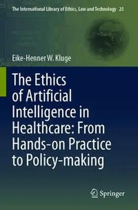 Kluge |  The Ethics of Artificial Intelligence in Healthcare: From Hands-on Practice to Policy-making | Buch |  Sack Fachmedien