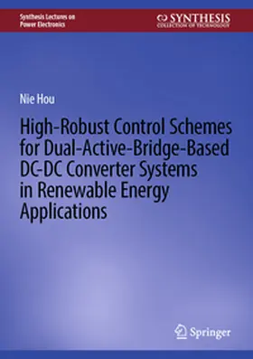 Hou |  High-Robust Control Schemes for Dual-Active-Bridge-Based DC–DC Converter Systems in Renewable Energy Applications | eBook | Sack Fachmedien
