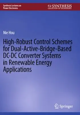 Hou |  High-Robust Control Schemes for Dual-Active-Bridge-Based DC-DC Converter Systems in Renewable Energy Applications | Buch |  Sack Fachmedien
