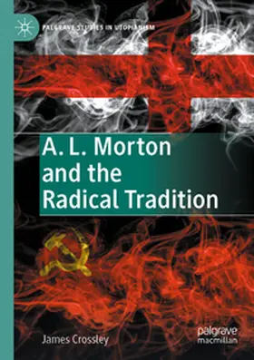 Crossley |  A. L. Morton and the Radical Tradition | Buch |  Sack Fachmedien