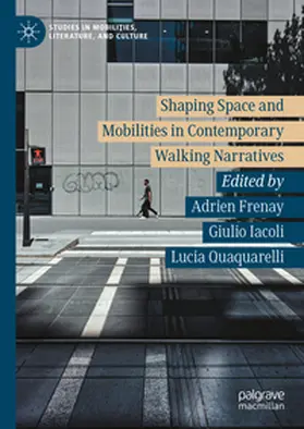 Frenay / Iacoli / Quaquarelli |  Shaping Space and Mobilities in Contemporary Walking Narratives | eBook | Sack Fachmedien