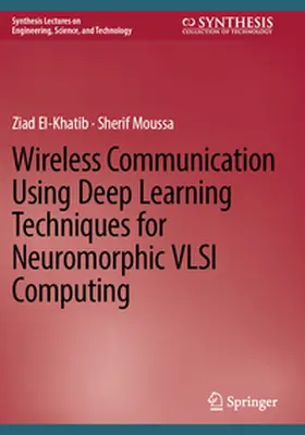 El-Khatib / Moussa |  Wireless Communication Using Deep Learning Techniques for Neuromorphic VLSI Computing | Buch |  Sack Fachmedien