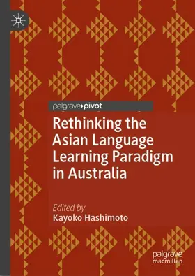 Hashimoto |  Rethinking the Asian Language Learning Paradigm in Australia | Buch |  Sack Fachmedien