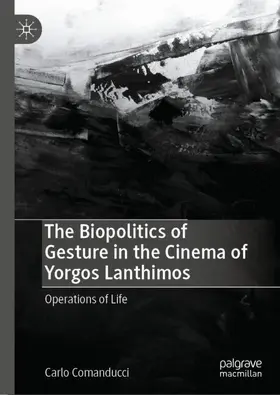 Comanducci |  The Biopolitics of Gesture in the Cinema of Yorgos Lanthimos | Buch |  Sack Fachmedien
