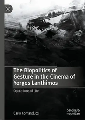Comanducci |  The Biopolitics of Gesture in the Cinema of Yorgos Lanthimos | eBook | Sack Fachmedien