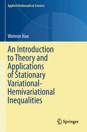 Han | An Introduction to Theory and Applications of Stationary Variational-Hemivariational Inequalities | Buch | 978-3-031-74218-7 | www.sack.de