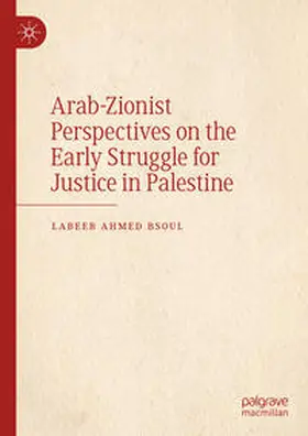 Bsoul |  Arab-Zionist Perspectives on the Early Struggle for Justice in Palestine | Buch |  Sack Fachmedien