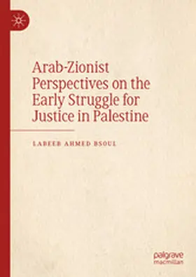 Bsoul |  Arab-Zionist Perspectives on the Early Struggle for Justice in Palestine | eBook | Sack Fachmedien
