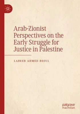 Bsoul |  Arab-Zionist Perspectives on the Early Struggle for Justice in Palestine | Buch |  Sack Fachmedien