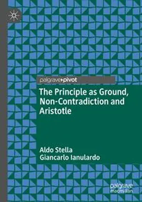 Stella / Ianulardo |  The Principle as Ground, Non-Contradiction and Aristotle | Buch |  Sack Fachmedien