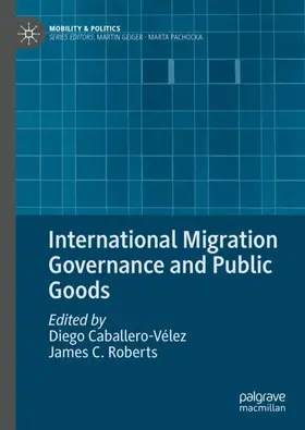 Caballero-Vélez / Roberts |  International Migration Governance and Public Goods | Buch |  Sack Fachmedien
