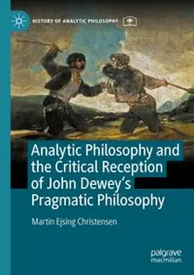 Christensen | Analytic Philosophy and the Critical Reception of John Dewey's Pragmatic Philosophy | Buch | 978-3-031-74621-5 | www.sack.de