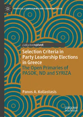 Koliastasis |  Selection Criteria in Party Leadership Elections in Greece: The Open Primaries of PASOK, ND and SYRIZA | eBook | Sack Fachmedien