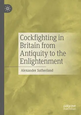 Sutherland |  Cockfighting in Britain from Antiquity to the Enlightenment | eBook | Sack Fachmedien