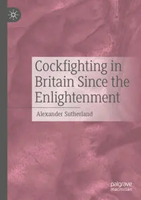 Sutherland |  Cockfighting in Britain Since the Enlightenment | Buch |  Sack Fachmedien