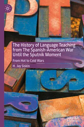 Siskin |  The History of Language Teaching from The Spanish-American War Until the Sputnik Moment | eBook | Sack Fachmedien