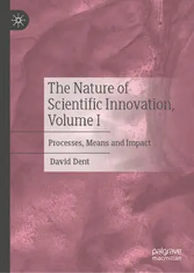 Dent |  The Nature of Scientific Innovation, Volume I | eBook | Sack Fachmedien