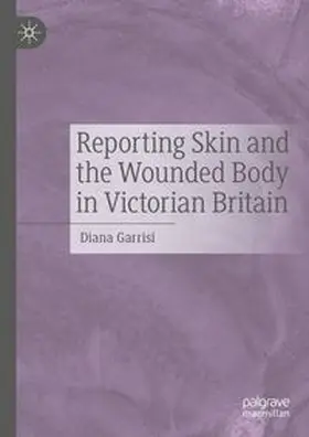 Garrisi | Reporting Skin and the Wounded Body in Victorian Britain | Buch | 978-3-031-75367-1 | www.sack.de