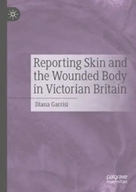 Garrisi |  Reporting Skin and the Wounded Body in Victorian Britain | eBook | Sack Fachmedien