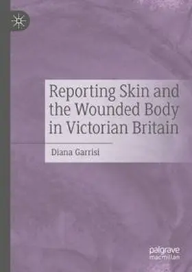 Garrisi | Reporting Skin and the Wounded Body in Victorian Britain | Buch | 978-3-031-75370-1 | www.sack.de