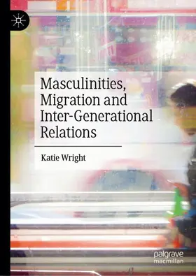 Wright | Masculinities, Migration and Inter-Generational Relations | Buch | 978-3-031-75459-3 | www.sack.de
