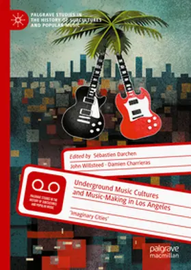 Darchen / Charrieras / Willsteed |  Underground Music Cultures and Music-Making in Los Angeles | Buch |  Sack Fachmedien
