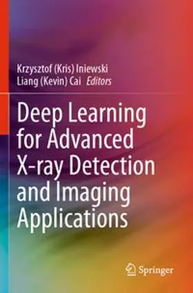 Iniewski / Cai |  Deep Learning for Advanced X-ray Detection and Imaging Applications | Buch |  Sack Fachmedien