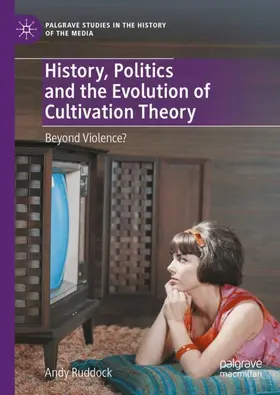 Ruddock |  History, Politics and the Evolution of Cultivation Theory | Buch |  Sack Fachmedien