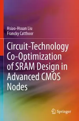 Liu / Catthoor |  Circuit-Technology Co-Optimization of SRAM Design in Advanced CMOS Nodes | Buch |  Sack Fachmedien